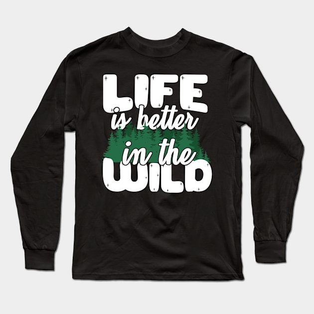 Life Is Better In The Wild Long Sleeve T-Shirt by thingsandthings